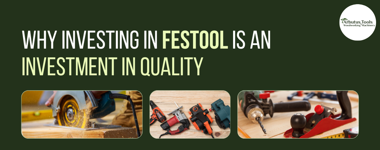 Why Investing in Festool is an Investment in Quality