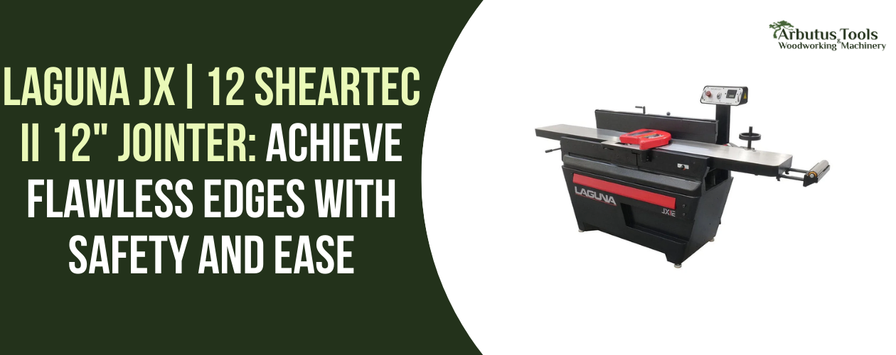 Laguna JX|12 ShearTec II 12" Jointer: Achieve Flawless Edges With Safe ...