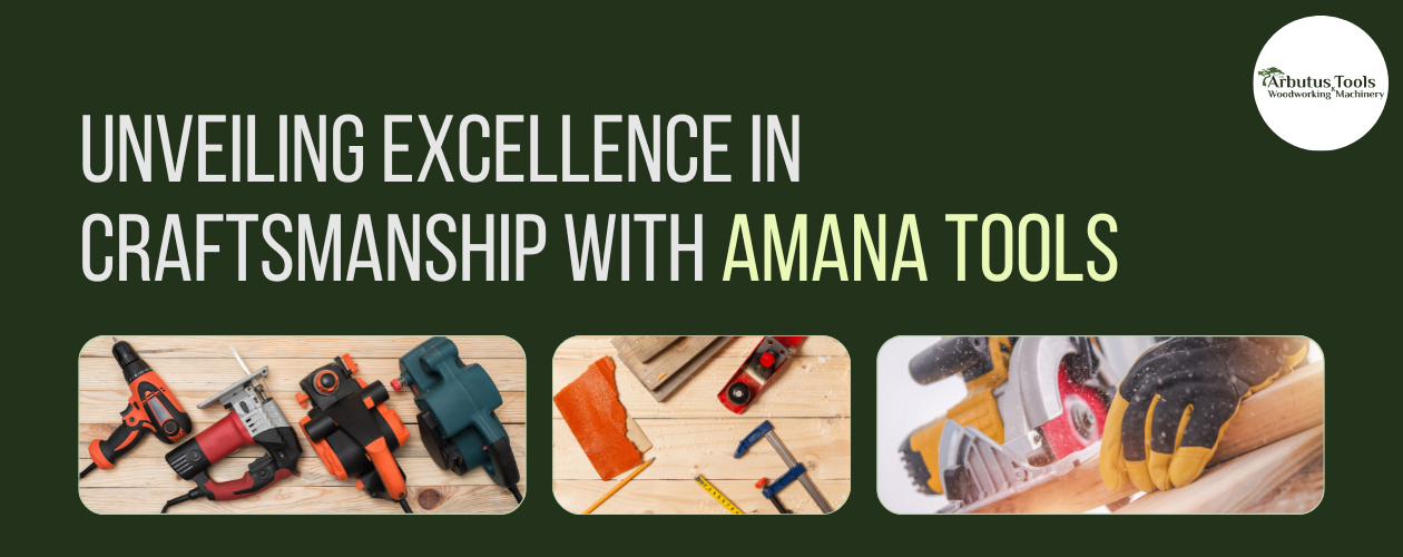 Unveiling Excellence in Craftsmanship with Amana Tools