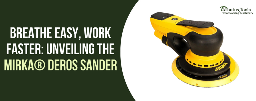 Breathe Easy, Work Faster: Unveiling the Mirka® DEROS Sander