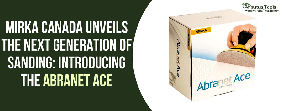 Mirka Canada Unveils the Next Generation of Sanding: Introducing the Abranet Ace